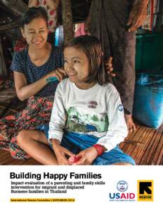 Building Happy Families Impact evaluation of a parenting and family skills intervention for migrant and displaced Burmese families in Thailand International Rescue Committee | NOVEMBER 2014
