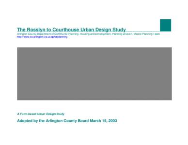 E  The Rosslyn to Courthouse Urban Design Study Arlington County Department of Community Planning, Housing and Development, Planning Division, Master Planning Team http://www.co.arlington.va.us/cphd/planning