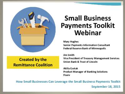 Small Business Payments Toolkit Webinar Mary Hughes Senior Payments Information Consultant Federal Reserve Bank of Minneapolis