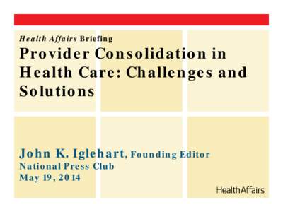 Health Affairs Briefing  Provider Consolidation in Health Care: Challenges and Solutions