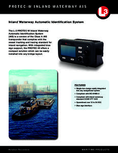 P rot e c - W I n l a n d Wat e r way A I S  Inland Waterway Automatic Identification System The L-3 PROTEC-W Inland Waterway Automatic Identification System (AIS) is a version of the Class A AIS