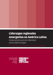 Liderazgos regionales emergentes en América Latina Consecuencias para las relaciones con la Unión Europea Anna Ayuso, Sandra Borda G., Fábio Floriano, Valeria Moy y María Pallarès