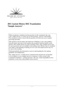 2011 Ancient History HSC Examination ‘Sample Answers’ When examination committees develop questions for the examination, they may write ‘sample answers’ or, in the case of some questions, ‘answers could include