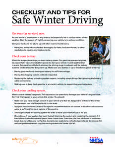 CHECKLIST AND TIPS FOR  Safe Winter Driving Get your car serviced now. No one wants to break down in any season, but especially not in cold or snowy winter weather. Start the season off right by ensuring your vehicle is 