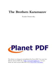 The Brothers Karamazov Fyodor Dostoevsky This eBook was designed and published by Planet PDF. For more free eBooks visit our Web site at http://www.planetpdf.com/. To hear about our latest releases subscribe to the Plane