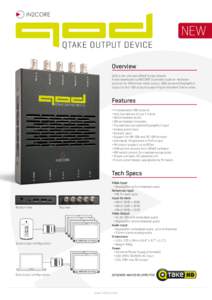 QTAKE OUTPUT DEVICE Overview QOD is the ultimate QTAKE Output Device. It was developed by IN2CORE to provide superior hardware solution for GPU driven video output. QOD converts DisplayPort output to four SDI outputs s