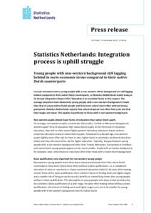 Press release PB14-069 | 19 November 2014 | 15:00 hrs Statistics Netherlands: Integration process is uphill struggle Young people with non-western background still lagging