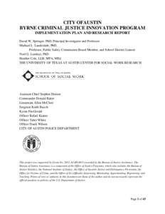 CITY OFAUSTIN BYRNE CRIMINAL JUSTICE INNOVATION PROGRAM IMPLEMENTATION PLAN AND RESEARCH REPORT David W. Springer, PhD, Principal Investigator and Professor Michael L. Lauderdale, PhD, Professor, Public Safety Commission