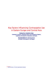 Key Factors Influencing Contraceptive Use in Eastern Europe and Central Asia Findings from a Qualitative Study Conducted in Armenia, Azerbaijan, Bosnia and Herzegovina, Bulgaria, Kazakhstan, the Republic of Macedonia 1