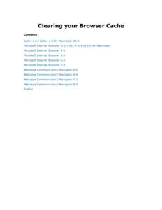 Clearing your Browser Cache Contents SafariSafari 2.0 for Macintosh OS X Microsoft Internet Explorer 4.0, 4.01, 4.5, and 5.0 for Macintosh Microsoft Internet Explorer 4.0 Microsoft Internet Explorer 5.0