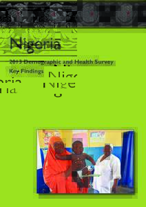 Nigeria 2013 Demographic and Health Survey Key Findings This report summarizes the findings of the 2013 Nigeria Demographic and Health Survey (NDHS), implemented by the National Population Commission (NPC). ICF Internat