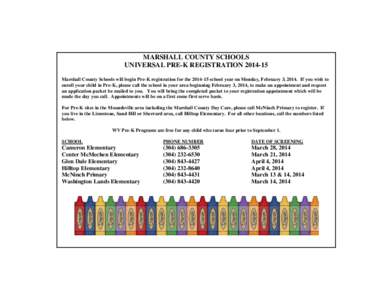 MARSHALL COUNTY SCHOOLS UNIVERSAL PRE-K REGISTRATION[removed]Marshall County Schools will begin Pre-K registration for the[removed]school year on Monday, February 3, 2014. If you wish to enroll your child in Pre-K, pleas