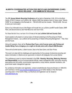 ALBERTA COORDINATED ACTION FOR RECYCLING ENTERPRISES (CARE) NEWS RELEASE – FOR IMMEDIATE RELEASE The 15th Annual Alberta Recycling Conference will be held on September 3-5th, 2014 at the Bold Centre, [removed]Avenue, La