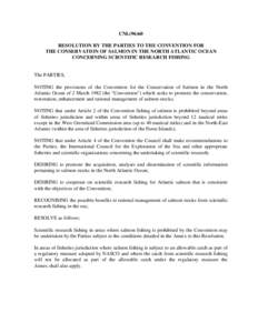 CNL[removed]RESOLUTION BY THE PARTIES TO THE CONVENTION FOR THE CONSERVATION OF SALMON IN THE NORTH ATLANTIC OCEAN CONCERNING SCIENTIFIC RESEARCH FISHING  The PARTIES,