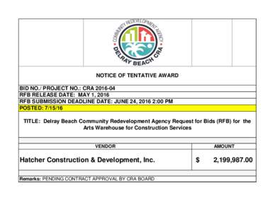 NOTICE OF TENTATIVE AWARD BID NO./ PROJECT NO.: CRARFB RELEASE DATE: MAY 1, 2016 RFB SUBMISSION DEADLINE DATE: JUNE 24, 2016 2:00 PM POSTED: TITLE: Delray Beach Community Redevelopment Agency Request for