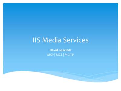 IIS Media Services David Gešvindr MSP | MCT | MCITP Obsah  Digitální multimédia – úvod