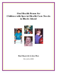 Oral Health Forum for Children with Special Health Care Needs in Rhode Island Final Report & Action Plan December 2006
