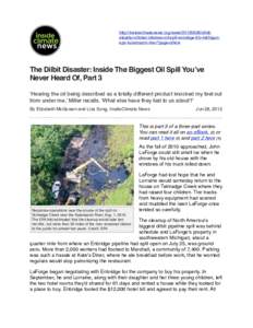 http://insideclimatenews.org/news[removed]dilbitdisaster-diluted-bitumen-oil-spill-enbridge-6b-michiganepa-kalamazoo-river?page=show  The Dilbit Disaster: Inside The Biggest Oil Spill You’ve Never Heard Of, Part 3 ‘