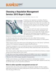Choosing a Reputation Management Service: 2015 Buyer’s Guide by Brittney Helmrich, Business News Daily Staff Writer | March 25, 2015 In business, your reputation is everything. Thanks to social media and review sites l