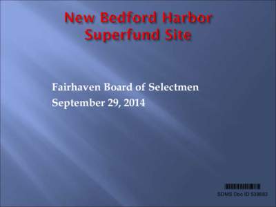 NEW BEDFORD, PRESENTATION SLIDES FOR THE FAIRHAVEN BOARD OF SELECTMEN MEETING, [removed], SDMS# 538683