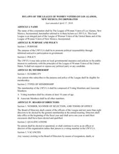 BYLAWS OF THE LEAGUE OF WOMEN VOTERS OF LOS ALAMOS, NEW MEXICO, INCORPORATED Last amended April 17, 2010. ARTICLE I. NAME The name of this corporation shall be The League of Women Voters of Los Alamos, New Mexico, Incorp