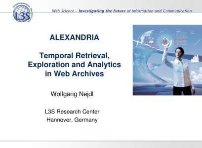 ALEXANDRIA Temporal Retrieval, Exploration and Analytics in Web Archives Wolfgang Nejdl L3S Research Center