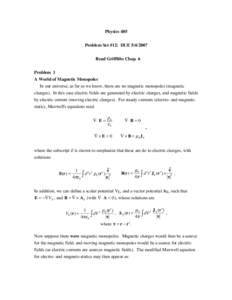 Physics 405 Problem Set #12: DUERead Griffiths Chap. 6 Problem 1 A World of Magnetic Monopoles In our universe, as far as we know, there are no magnetic monopoles (magnetic