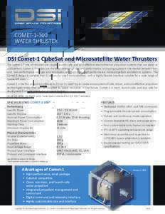 COMETWATER THRUSTER DSI Comet-1 CubeSat and Microsatellite Water Thrusters The Comet-1™ line of thrusters are simple, launch-safe, and cost-eﬀective electrothermal propulsion systems that use water as a propel