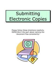 Submitting Electronic Copies Please follow these directions carefully, ESPECIALLY the part about naming the document files consistently!