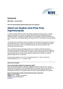 Persbericht DEN HAAG – 18 maart 2015 Prins Friso Ingenieursprijs uitgereikt tijdens Dag van de Ingenieur Allard van Hoeken wint Prins Friso Ingenieursprijs