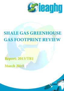 SHALE GAS GREENHOUSE GAS FOOTPRINT REVIEW Report: 2013/TR1 March 2013