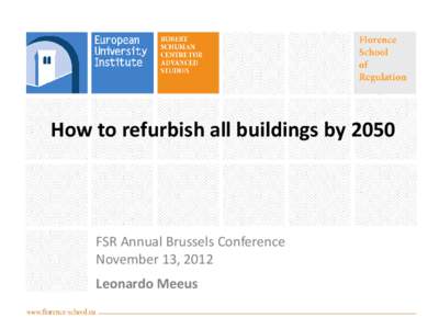 How to refurbish all buildings by[removed]FSR Annual Brussels Conference November 13, 2012 Leonardo Meeus
