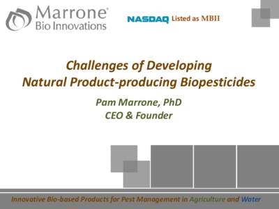 Listed as MBII  Challenges of Developing Natural Product-producing Biopesticides Pam Marrone, PhD CEO & Founder