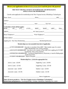 *Renew your application on-line at www.wvsrt.com or mail this form with payment* THE WEST VIRGINIA SOCIETY OF RADIOLOGIC TECHNOLOGISTS APPLICATION FOR MEMBERSHIP I hereby make application for membership in the West Virgi