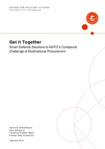 CENTRE FOR MILITARY STUDIES UNIVERSITY OF COPENHAGEN Get it Together Smart Defence Solutions to NATO’s Compound Challenge of Multinational Procurement