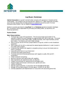 Log Buyer, Kootenays Interfor Corporation is a growth-oriented lumber company with operations in Canada and the United States. The Company has annual production capacity of 3.1 billion board feet and offers one of the mo