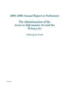 [removed]Annual Report to Parliament The Administration of the Access to Information Act and the Privacy Act Achieving the Grade