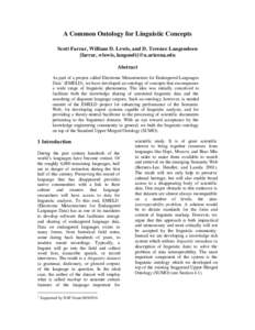 A Common Ontology for Linguistic Concepts Scott Farrar, William D. Lewis, and D. Terence Langendoen {farrar, wlewis, langendt}@u.arizona.edu Abstract As part of a project called Electronic Metastructure for Endangered La