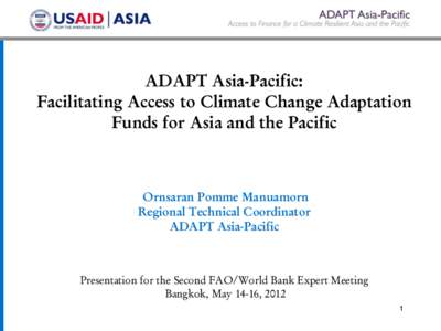 ADAPT Asia-Pacific: Facilitating Access to Climate Change Adaptation Funds for Asia and the Pacific Ornsaran Pomme Manuamorn Regional Technical Coordinator