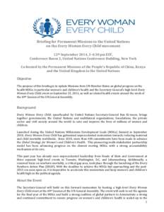 Briefing for Permanent Missions to the United Nations on the Every Woman Every Child movement 12th September 2014, 3-4:30 pm EST, Conference Room 3, United Nations Conference Building, New York Co-hosted by the Permanent