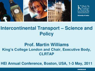 Intercontinental Transport – Science and Policy Prof. Martin Williams King’s College London and Chair, Executive Body, CLRTAP HEI Annual Conference, Boston, USA, 1-3 May, 2011