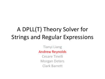 A DPLL(T) Theory Solver for Strings and Regular Expressions Tianyi Liang Andrew Reynolds Cesare Tinelli Morgan Deters