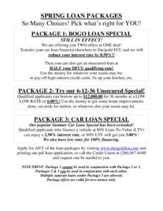 SPRING LOAN PACKAGES So Many Choices! Pick what’s right for YOU! PACKAGE 1: BOGO LOAN SPECIAL STILL IN EFFECT! We are offering you TWO offers in ONE deal! Transfer your car loan financed elsewhere to Darigold FCU and w