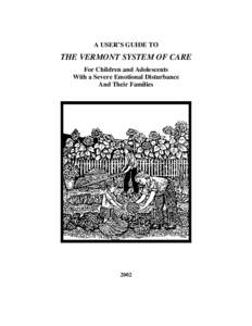 A USER’S GUIDE TO  THE VERMONT SYSTEM OF CARE For Children and Adolescents With a Severe Emotional Disturbance And Their Families