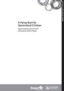 A Flying Start for Queensland Children Queensland Government Education White Paper  1