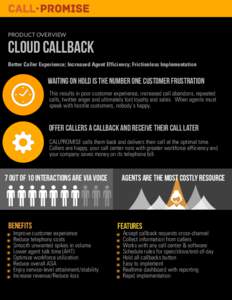 PRODUCT OVERVIEW  Cloud callback Better Caller Experience; Increased Agent Efficiency; Frictionless Implementation  WAITING ON HOLD IS THE NUMBER ONE CUSTOMER FRUSTRATION