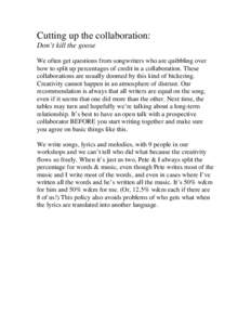 Cutting up the collaboration: Don’t kill the goose We often get questions from songwriters who are quibbling over how to split up percentages of credit in a collaboration. These collaborations are usually doomed by thi