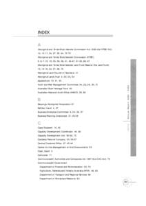 INDEX A Aboriginal and Torres Strait Islander Commission Act[removed]the ATSIC Act) 10, 12-17, 24, 27, 30, 64, 72-73 Aboriginal and Torres Strait Islander Commission (ATSIC) 5, 6, 7,16, 19, 23, 26, 38, 41, 46-47, 51-52, 60