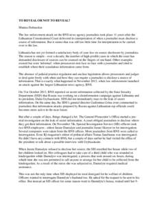 TO REVEAL OR NOT TO REVEAL? Mantas Dubauskas The law enforcement attack on the BNS news agency journalists took place 11 years after the Lithuanian Constitutional Court delivered its interpretation of when a journalist m