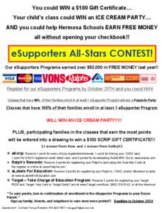 You could WIN a $100 Gift Certificate… Your child’s class could WIN an ICE CREAM PARTY… 	
   AND 	
  you could help Hermosa Schools EARN FREE MONEY all without opening your checkbook!!